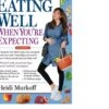 What To Expect: Eating Well When You're Expecting, 2nd Edition Paperback